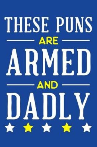 Cover of These Puns Are Armed And Dadly