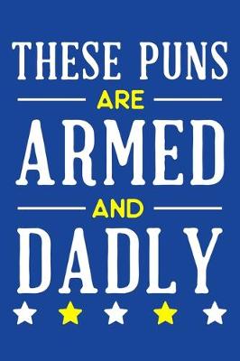 Book cover for These Puns Are Armed And Dadly