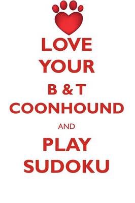 Book cover for LOVE YOUR B & T COONHOUND AND PLAY SUDOKU AMERICAN BLACK AND TAN COONHOUND SUDOKU LEVEL 1 of 15