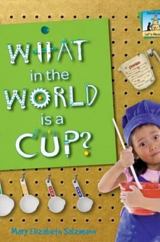 Cover of What in the World Is a Cup?