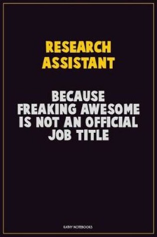 Cover of Research Assistant, Because Freaking Awesome Is Not An Official Job Title