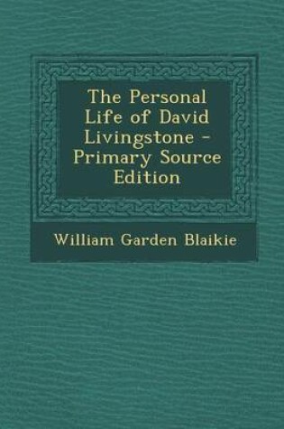 Cover of The Personal Life of David Livingstone - Primary Source Edition