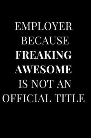 Cover of Employer Because Freaking Awesome Isn't an Official Title