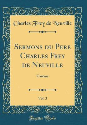 Book cover for Sermons Du Pere Charles Frey de Neuville, Vol. 3