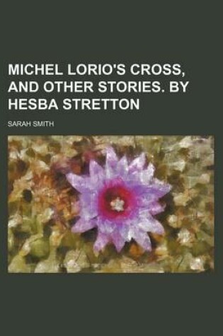 Cover of Michel Lorio's Cross, and Other Stories. by Hesba Stretton