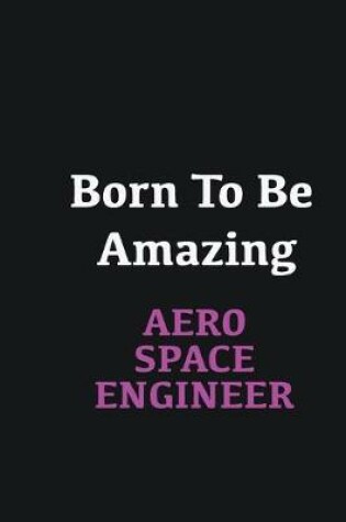 Cover of Born to me Amazing Aerospace Engineer