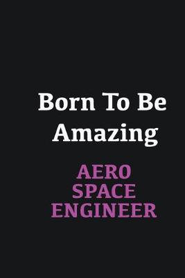 Book cover for Born to me Amazing Aerospace Engineer