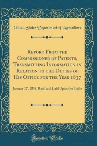 Cover of Report from the Commissioner of Patents, Transmitting Information in Relation to the Duties of His Office for the Year 1837