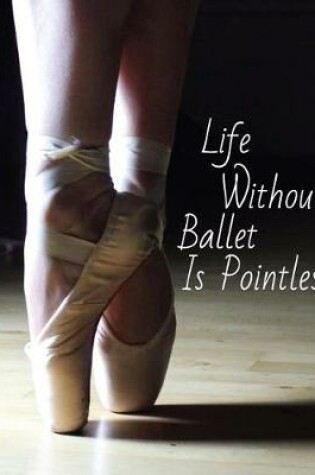 Cover of Life Without Ballet Is Pointless