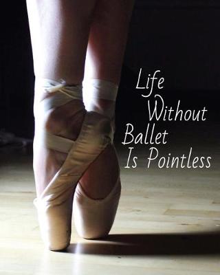 Cover of Life Without Ballet Is Pointless