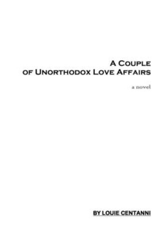 Cover of A Couple of Unorthodox Love Affairs: A Novel