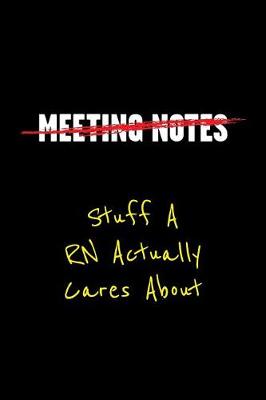 Book cover for Meeting Notes Stuff a RN Actually Cares about