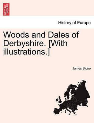 Book cover for Woods and Dales of Derbyshire. [With Illustrations.]