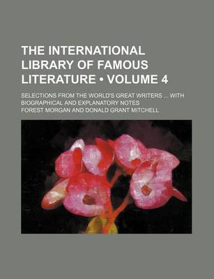 Book cover for The International Library of Famous Literature (Volume 4); Selections from the World's Great Writers with Biographical and Explanatory Notes