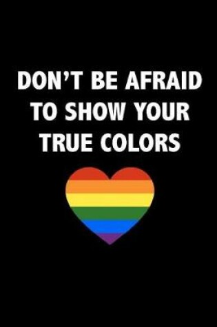 Cover of Don't Be Afraid To Show Your True Colors