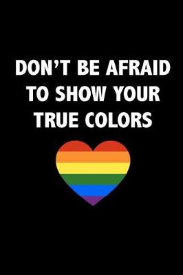 Book cover for Don't Be Afraid To Show Your True Colors