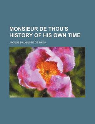 Book cover for Monsieur de Thou's History of His Own Time