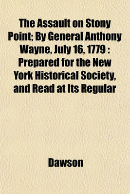 Book cover for The Assault on Stony Point; By General Anthony Wayne, July 16, 1779