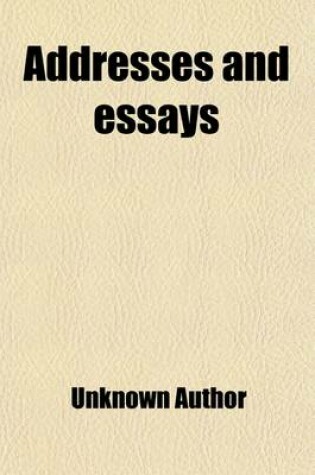 Cover of Addresses and Essays