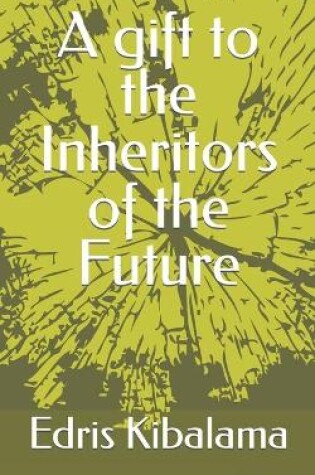 Cover of A gift to the Inheritors of the Future