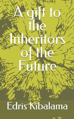 Book cover for A gift to the Inheritors of the Future