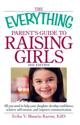 Cover of The Everything Parent's Guide to Raising Girls