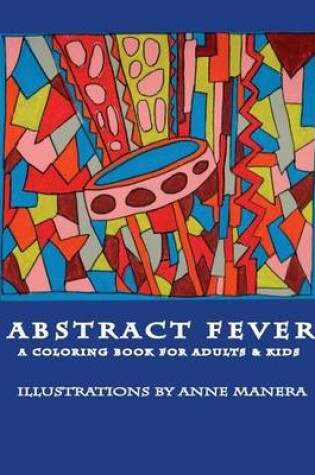 Cover of Abstract Fever A Coloring Book for Adults & Kids