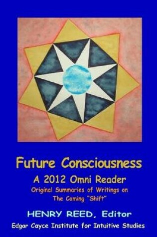 Cover of Future Consciousness: A 2012 Omni Reader: Origial Summaries of Writtings on The Coming Shift