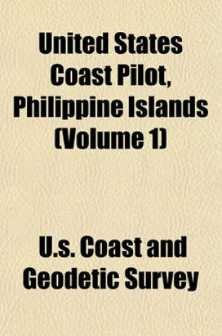 Cover of United States Coast Pilot, Philippine Islands (Volume 1)