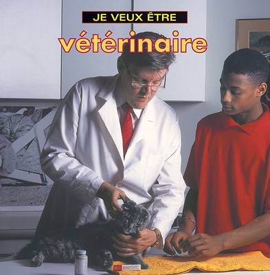 Cover of Je Veux Etre Veterinaire