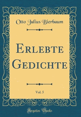 Book cover for Erlebte Gedichte, Vol. 5 (Classic Reprint)