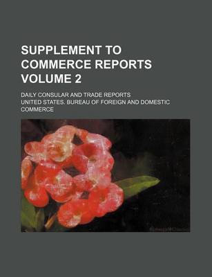 Book cover for Supplement to Commerce Reports Volume 2; Daily Consular and Trade Reports