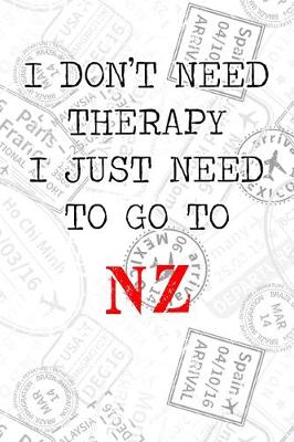 Book cover for I Don't Need Therapy I Just Need To Go To NZ