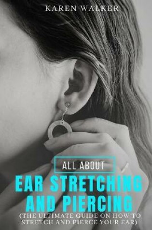 Cover of All about Ear Stretching and Piercing