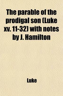 Book cover for The Parable of the Prodigal Son (Luke XV. 11-32) with Notes by J. Hamilton