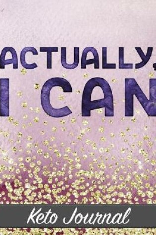 Cover of Actually, I Can - Keto Journal