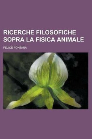 Cover of Ricerche Filosofiche Sopra La Fisica Animale