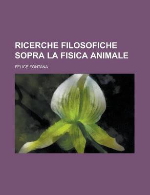 Book cover for Ricerche Filosofiche Sopra La Fisica Animale