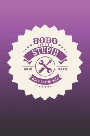 Cover of Bobo Can't Fix Stupid But He Can Fix What Stupid Does