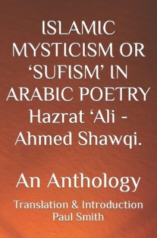 Cover of ISLAMIC MYSTICISM OR 'SUFISM' IN ARABIC POETRY Hazrat 'Ali - Ahmed Shawqi.