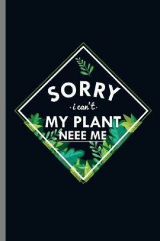 Cover of Sorry U can't My Plant Neee Me