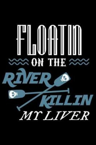 Cover of Floatin on the River Killin My Liver