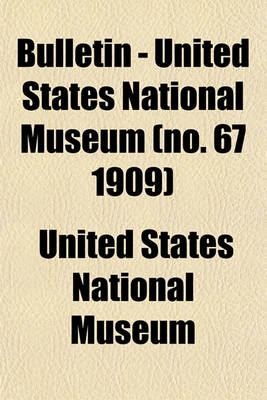 Book cover for Bulletin - United States National Museum (No. 67 1909)