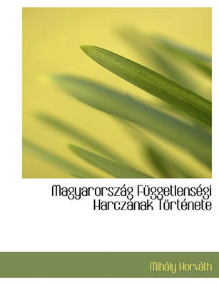 Book cover for Magyarorsz G F Ggetlens GI Harcz Nak T Rt Nete