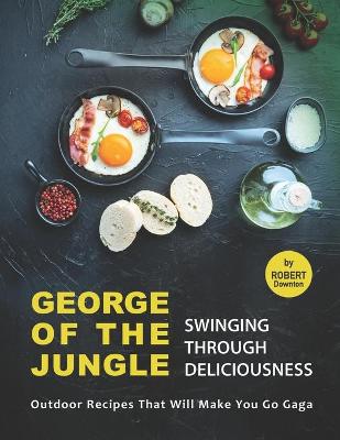 Book cover for George of the Jungle - Swinging Through Deliciousness