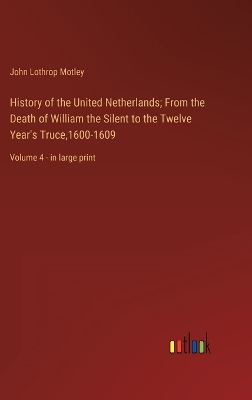 Book cover for History of the United Netherlands; From the Death of William the Silent to the Twelve Year's Truce,1600-1609
