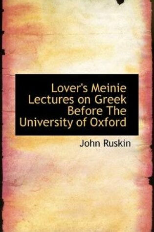 Cover of Lover's Meinie Lectures on Greek Before the University of Oxford