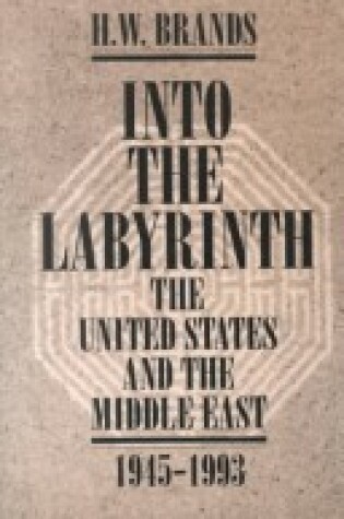 Cover of Into The Labyrinth: The U.S. and The Middle East 1945-1993