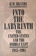 Book cover for Into The Labyrinth: The U.S. and The Middle East 1945-1993