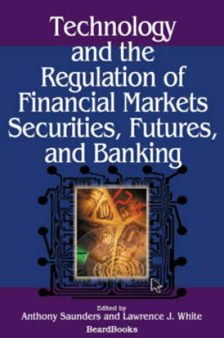 Cover of Technology and the Regulation of Financial Markets, Securities, Futures, and Banking